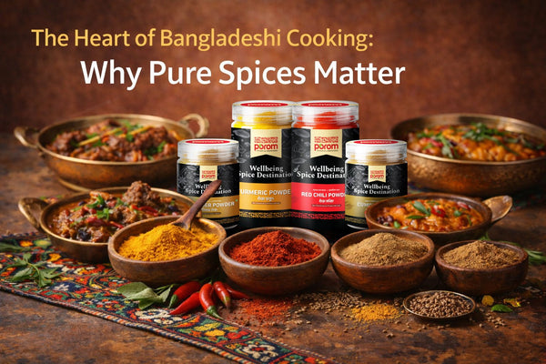 The Heart of Bangladeshi Cooking: Why Pure Spices Matter - Porom পরম